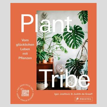 Plant Tribe – Vom glücklichen Leben mit Pflanzen